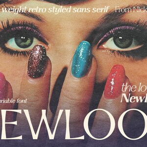 May include: A graphic print featuring a close-up of eyes with dark makeup and fingers with glittery pink, dark red, and teal nail polish. The text reads: A multi weight retro styled sans serif From Nicky Laatz, the lovely NewLook, Includes variable font, NEWLOOK.