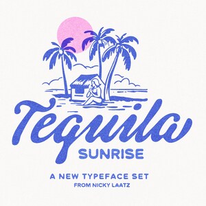 May include: A graphic illustration featuring a blue palm tree and hut scene with a pink sun. The text reads "Tequila SUNRISE A NEW TYPEFACE SET FROM NICKY LAATZ" in blue script and sans-serif fonts against a plain white background.