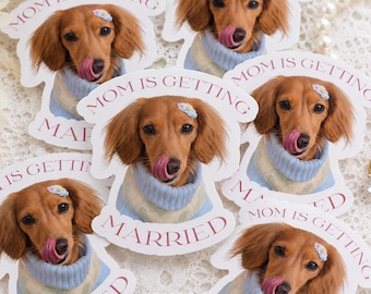 Custom Dog Wedding Sticker Mom Is Getting Married, Personalized Dachshund Sticker, Bride Bachelorette Gift, Wedding Party Favor Sticker