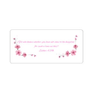 May include: A white rectangular card with a floral design and text. The text reads "Yet who knows whether you have not come to the kingdom for such a time as this? Esther 4:14b." Pink watercolor flowers and leaves frame the text.