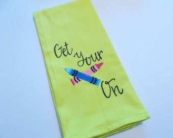 Get your Cray On - Teacher Appreciation - Preschool - 15 dollar gift-Kitchen Towel - Kitchen Towel - Kitchen décor - mom -Embroidered Towel