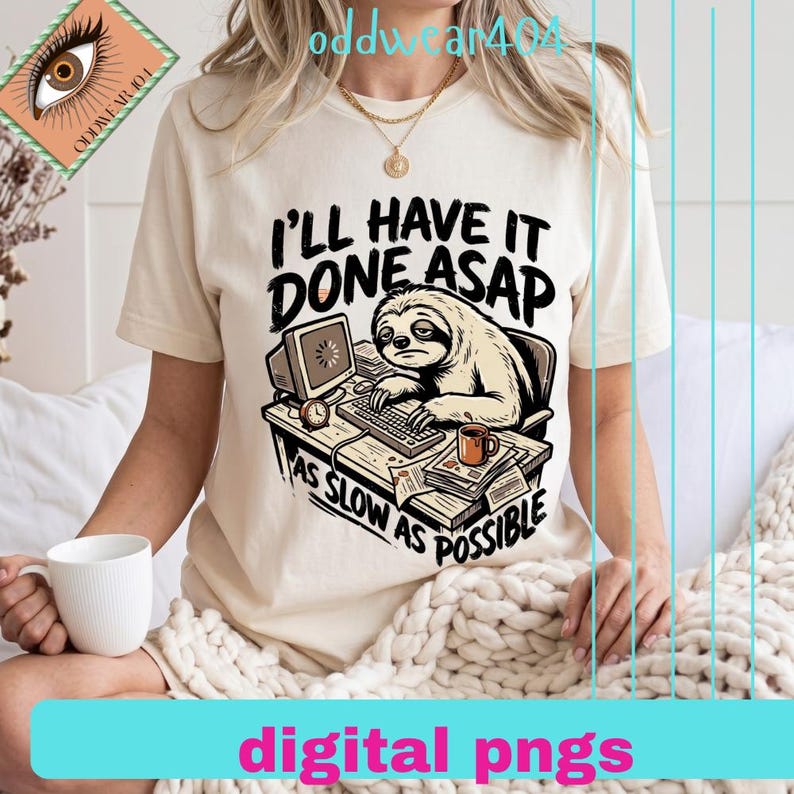 I’ll Have It Done ASAP PNG | Funny Sloth Work Shirt Design | Slow as ...