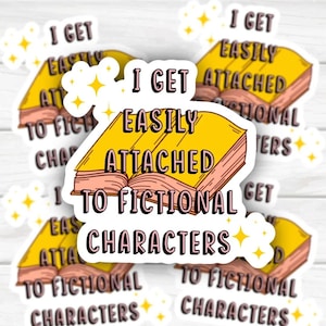 I Get Easily Attached To Fictional Characters Book Lover Sticker