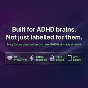 May include: A purple and black graphic with the text "Built for ADHD brains. Not just labelled for them." Features include "No overwhelm," "Instant dopamine," "100% private," and "Any device."