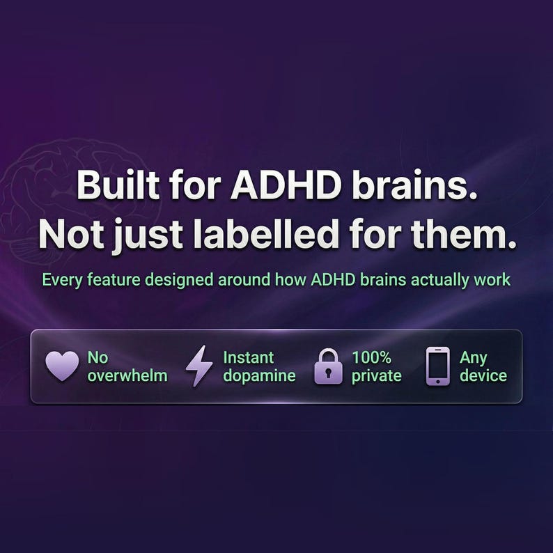 May include: A purple and black graphic with the text "Built for ADHD brains. Not just labelled for them." Features include "No overwhelm," "Instant dopamine," "100% private," and "Any device."