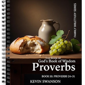 May include: A book cover with a spiral binding, depicting a still life arrangement with bread, grapes, and a jug. The title is "The Book of God's Book of Wisdom Proverbs", with "Book III: Proverbs 24-31" and the author's name beneath.