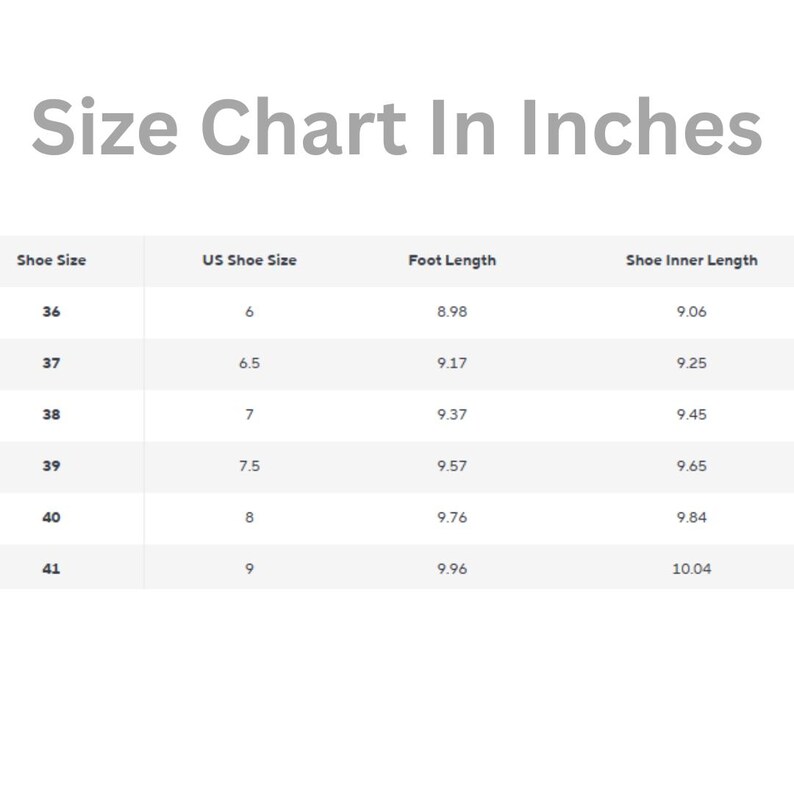 May include: A white chart titled "Size Chart In Inches" displays shoe sizes, US shoe sizes, foot lengths, and shoe inner lengths. The chart includes sizes 36 to 41, with corresponding measurements in inches.