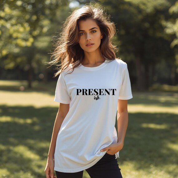 Present Ish Shirt • Funny Minimalist Tee • Sarcastic Graphic Tee • Unisex Bella Canvas Shirt • Cute Casual T‑Shirt • Gift for Coworker