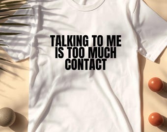 Att prata med mig är för mycket kontakt-tröja, rolig introvert-tröja, sarkastisk grafisk t-shirt, minimalistisk unisex-t-shirt, estetisk humortopp