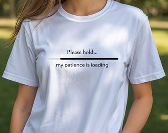 Snälla, ha mitt tålamod när jag laddar, rolig lastningsbar-t-shirt, minimalistisk grafisk t-shirt, sarkastisk humor-t-shirt, estetisk unisex-t-shirt