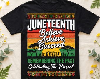 Juneteenth Believe Achieve Succeed Shirt, African Heritage Tee, Black History Month Gift, Freedom Celebration T-Shirt