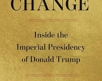 Regime Change: Inside the Imperial Presidency of Donald Trump Hardcover