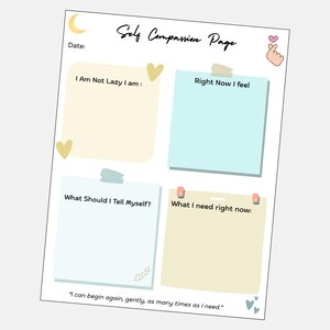 May include: A white Self Compassion Page with four sections for journaling. The top section has the title "Self Compassion Page" and the prompt "I Am Not Lazy I am:" and "Right Now I feel". The bottom section has the prompts "What Should I Tell Myself?" and "What I need right now:"