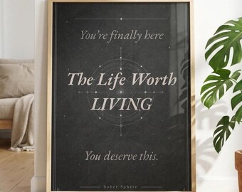 The Life Worth Living Sobriety Print | Recovery Wall Art | Sober Anniversary Gift | Addiction Recovery Decor | Inspirational Quote