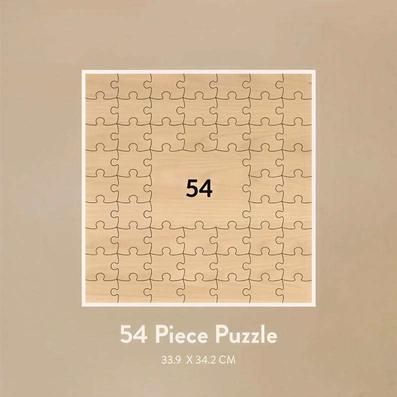 May include: A 54-piece wooden jigsaw puzzle with a light brown finish. The puzzle is square, with a white border, and the number 54 is in the center. The text "54 Piece Puzzle" and the dimensions 33.9 x 34.2 CM are below the puzzle.