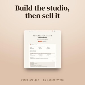 May include: A digital interface for a Studio Blueprint application displayed on a screen. The text reads Build the studio, then sell it, Plan, build, and sell a custom AI creative studio, and Works offline - no subscription. The layout includes form fields.