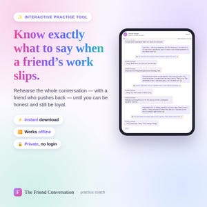 May include: An interactive practice tool for navigating difficult conversations, featuring text that reads: Know exactly what to say when a friend's work slips. Rehearse the whole conversation with a friend who pushes back. Includes instant download, works offline, and private, no login features, alongside a visual representation of a chat interface.