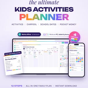 May include: A digital kids activities planner displayed on a laptop and smartphone screen. The interface features a weekly schedule, carpool rotation, and family overview. Text includes The Ultimate Kids Activities Planner, Works on PC & Smartphone, and 12 Steps.