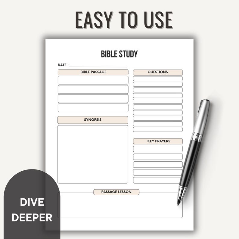 May include: A white Bible study worksheet with sections for Bible passage, questions, synopsis, key prayers, and passage lesson. The text "EASY TO USE" and "BIBLE STUDY" are at the top. A black and silver pen rests on the page. The words "DIVE DEEPER" are on a black rounded rectangle.