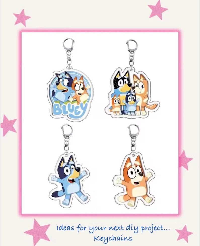 May include: Four acrylic keychains featuring characters from the animated series Bluey. Each keychain has a silver keyring. The keychains are in a pink frame with pink star decorations. The text "Ideas for your next diy project... Keychains" is at the bottom.