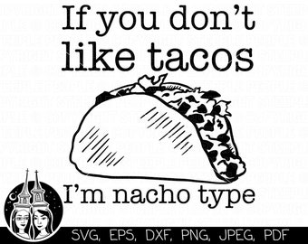 Als je niet van taco's houdt, ben ik Nacho Type SVG, Taco SVG, Taco PNG, Taco Saying svg, Taco Shirt svg Cricut, digitale print *Hoogwaardig ontwerp*