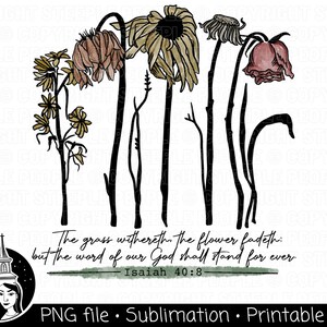 Bible Verse PNG, Christian PNG, Scripture PNG, Withering Flowers png, Flowers png Sublimation, Wall Art, Digital Print *High-Quality Design*