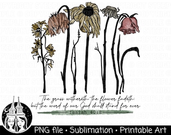 Bible Verse PNG, Christian PNG, Scripture PNG, Withering Flowers png, Flowers png Sublimation, Wall Art, Digital Print *High-Quality Design*