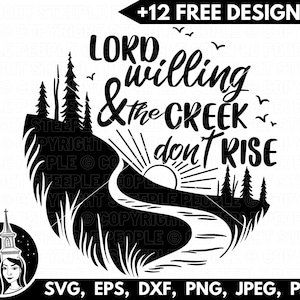 May include: Black and white silhouette design of a creek winding through a forest with a sun rising above the trees. The text "Lord willing & the creek don't rise" is written in a stylized font.