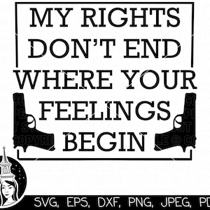 May include: A black and white graphic featuring the text "MY RIGHTS DON'T END WHERE YOUR FEELINGS BEGIN." The design includes gun silhouettes and a circular logo with two women and buildings. File formats are listed at the bottom.