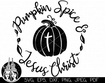 Pumpkin Spice and Jesus Christ SVG, Autumn SVG, Jesus SVG, Pumpkin Spice svg, Pumpkin svg, Fall Quote svg, Cricut, *High-Quality Design*