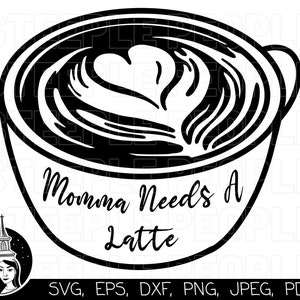 Coffee SVG, Momma Needs a Latte SVG, Coffee Saying SVG, Coffee Funny svg, Latte svg, Cricut, Silhouette, Digital Print *High-Quality Design*