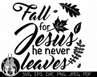 Fall For Jesus He Never Leaves SVG, Fall For Jesus He Never Leaves PNG, Autumn SVG, Fall For Jesus svg | Cricut, *High-Quality Design*