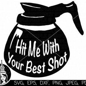 May include: Black and white silhouette of a coffee pot with the text "Hit Me With Your Best Shot" inside. The image is a digital download for crafting projects.