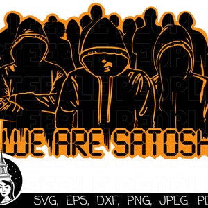 May include: Black and white silhouette of a group of people wearing hooded sweatshirts, with the text "WE ARE SATOSHI!" in orange below them.