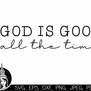 God Is Good All The Time SVG, God Is Good SVG, God Is Good png, Jesus svg, Bible Verse svg, Christian svg *High-Quality Design*