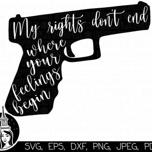 May include: Black and white silhouette of a handgun with the text "My rights don't end where your feelings begin".