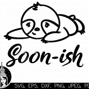 Soon-ish SVG, Sloth SVG, Cute SVG, Funny Shirt svg, Cute Shirt Design, Sloth png, Cute png | Cricut, Digital Print *High-Quality Design*