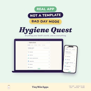May include: A laptop and smartphone displaying the Hygiene Quest app interface. Text includes Real App, Not a Template, Bad Day Mode, Hygiene Quest, brushing your teeth counts. one is everything. TinyWinApps, Tiny App, Simple to Use, Cozy, Offline, Yours.