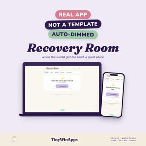 Könnte beinhalten: Ein Laptop und ein Smartphone mit der Benutzeroberfläche der Recovery Room App. Der Text lautet: REAL APP, NOT A TEMPLATE, AUTO-DIMMED, Recovery Room, when the world got too loud. a quiet place. TinyWinApps, TINY APP, SIMPLE TO USE, COZY, OFFLINE, YOURS.