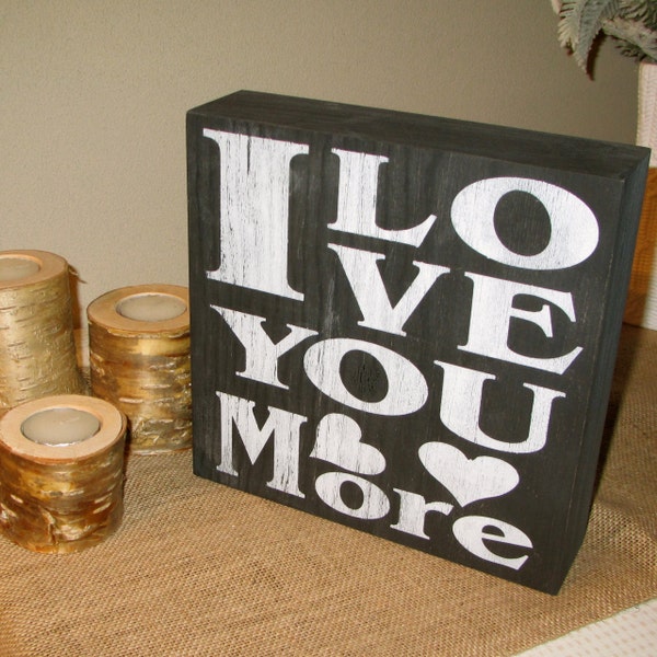 I Love You More Sign Rustic Wooden Painted Box Sign or Shelf Sitter