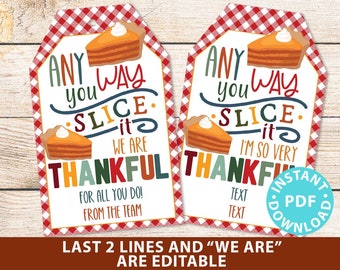 Thanksgiving Tag for Pie Fall Thank You Gift Tag Printable Any Way You Slice It Thankful For All You Do Fall Gift Tag Office Gift Editable