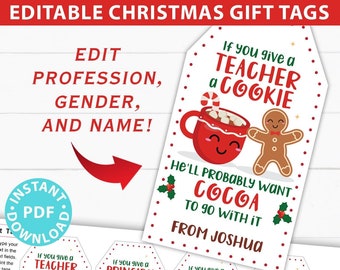 EDITABLE Christmas Teacher Appreciation Gift Tags Printable for Cookies /Cocoa "If you give a teacher a cookie he/she'll want cocoa"