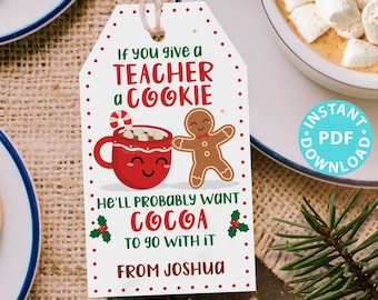 EDITABLE Christmas Teacher Gift Tags Printable for Cookies /Cocoa "If you give a teacher a cookie he/she'll want cocoa" INSTANT DOWNLOAD