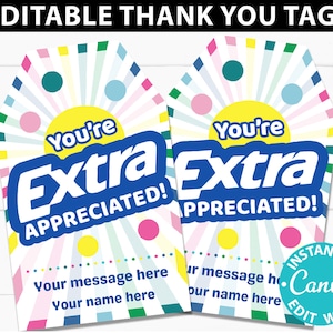 May include: Two printable thank you tags with a colorful background and the text "You're Extra Appreciated!" in blue and white. The tags are designed to look like a popular chewing gum brand. The text "Your message here" and "Your name here" is included on the tags.