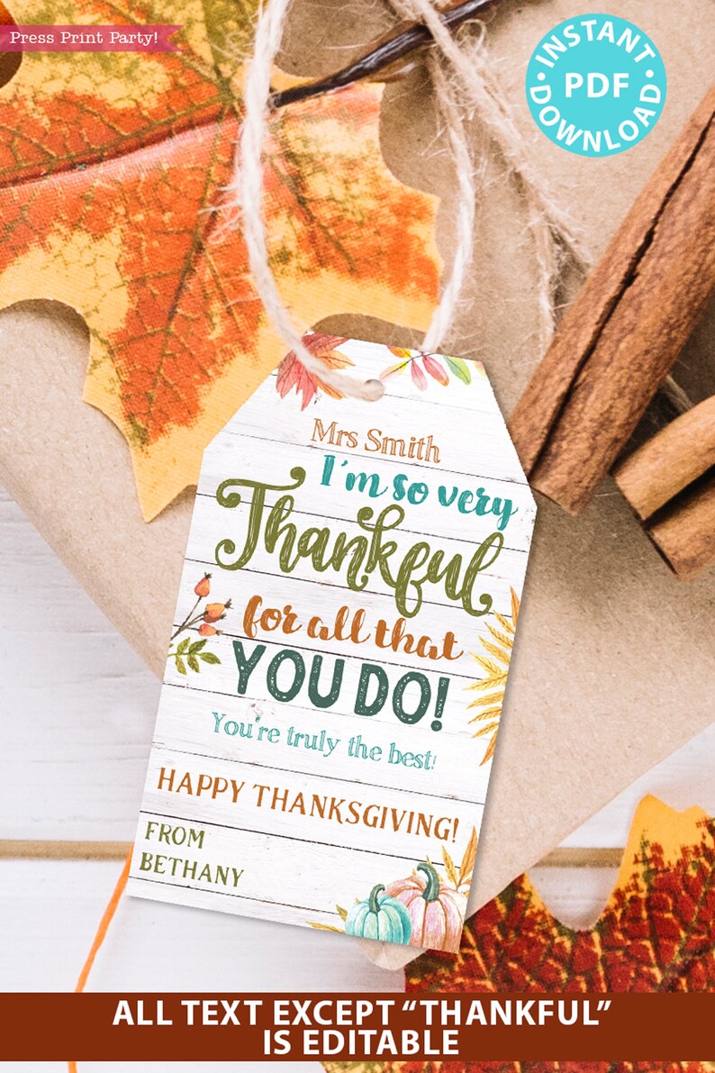 May include: A printable Thanksgiving gift tag with a white woodgrain background. The tag features a handwritten message that says "I'm so very Thankful for all that YOU DO! You're truly the best! Happy Thanksgiving!" with fall-themed illustrations. The text is editable except for the word "Thankful".