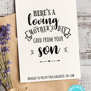 May include: A printable Mother's Day card with black text on a white background. The text reads "Here's a loving Mother's Day card from your son" and "Brought to you by your daughter-in-law".