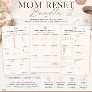 May include: The Mom Reset Bundle, a set of three printable pages designed for moms. The pages include a Sunday Reset Planner, a Mom Mental Load Page, and a Wellness & Reflection sheet. The bundle is designed to help moms reset, reflect, and take care of what matters most.