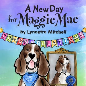 May include: A book cover titled A New Day for Maggie Mae by Lynnette Mitchell featuring a brown and white spaniel wearing a blue bandana with the text Paws for Service, a colorful banner reading CONGRATULATIONS, and a framed portrait of the dog.