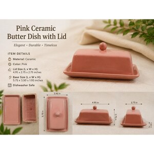 May include: A pink ceramic butter dish with a lid. The dish is rectangular with a matching lid and a small knob. The base measures 5.75 x 3.50 x 1.00 inches, and the lid is 4.95 x 2.75 x 2.75 inches. The text on the image says "Elegant, Durable, Timeless."