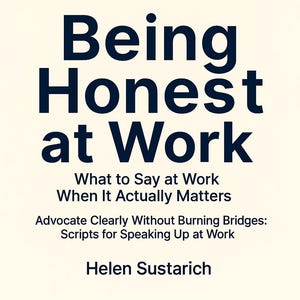 May include: A book cover with the title "Being Honest at Work" in navy blue, with the subtitle "What to Say at Work When It Actually Matters." The author's name, Helen Sustarich, is at the bottom. The background is a light cream color.